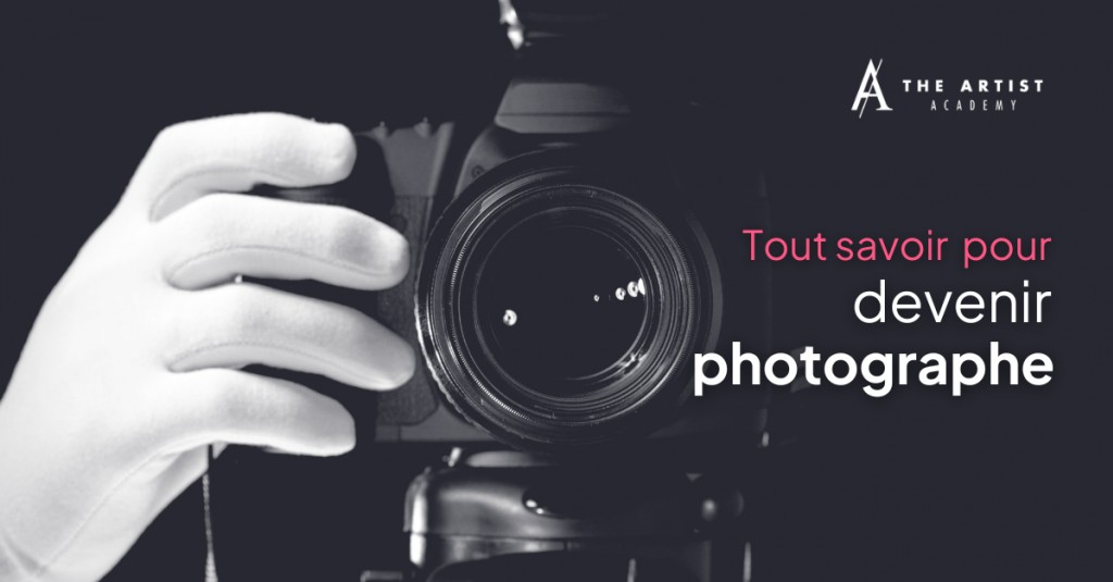 Tout savoir pour devenir Photographe