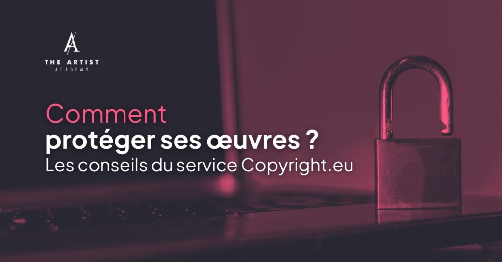 Comment protéger ses œuvres ? Les conseils du service Copyright.eu